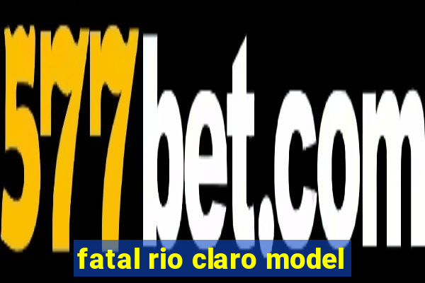 fatal rio claro model